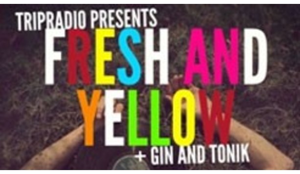 Tripradio Presents Fresh & Yellow - Gin & Tonic