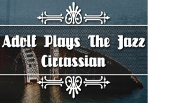 Adolf Plays The Jazz + Circassian