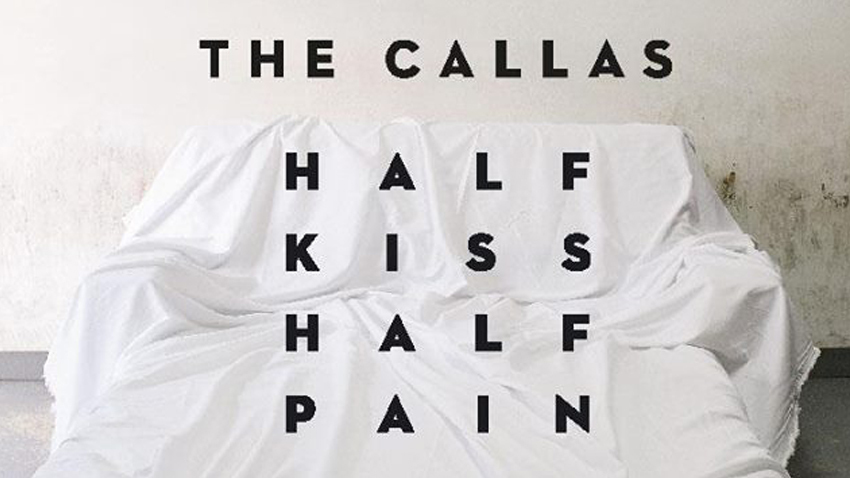 The Callas: “Half Kiss Half Pain” LP Launch