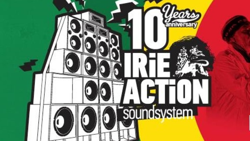 Irie Action Sound System celebrating 10 years anniversary!