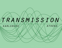 Transmission Art Festival Athens - Karlsruhe